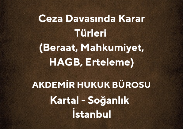 Ceza Davasında Karar Türleri (Beraat, Mahkumiyet, HAGB, Erteleme)